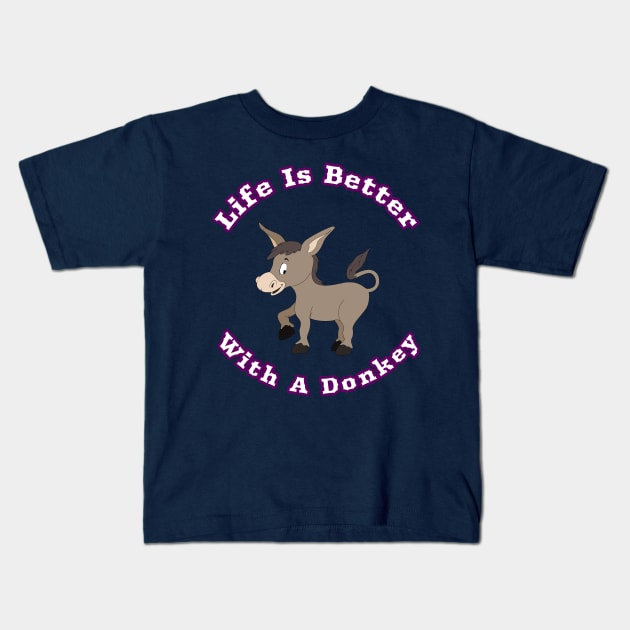 Life Is Better With A Donkey Cute Cartoon Gift Kids T-Shirt by klimentina